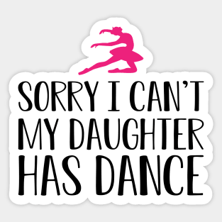 Ballet Mom - Sorry I can't my daughter has dance Sticker